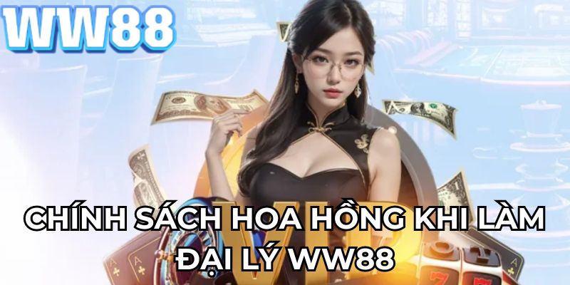 Nội dung về chính sách hoa hồng của đại lý WW88