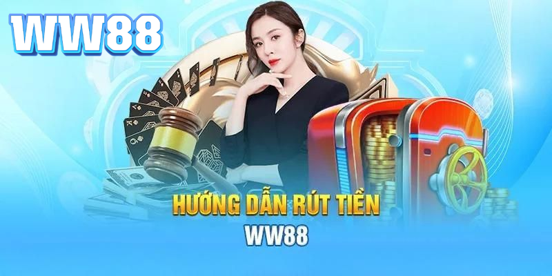 Hướng dẫn chi tiết cách rút tiền WW88 dễ dàng và nhanh chóng