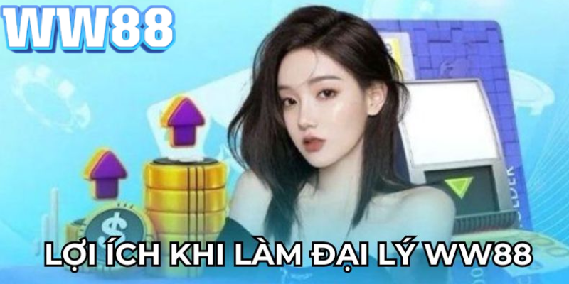 Lợi ích tuyệt vời khi thành đại lý WW88