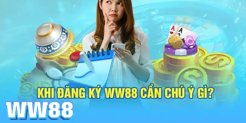 Lưu ý khi đăng ký tại WW88